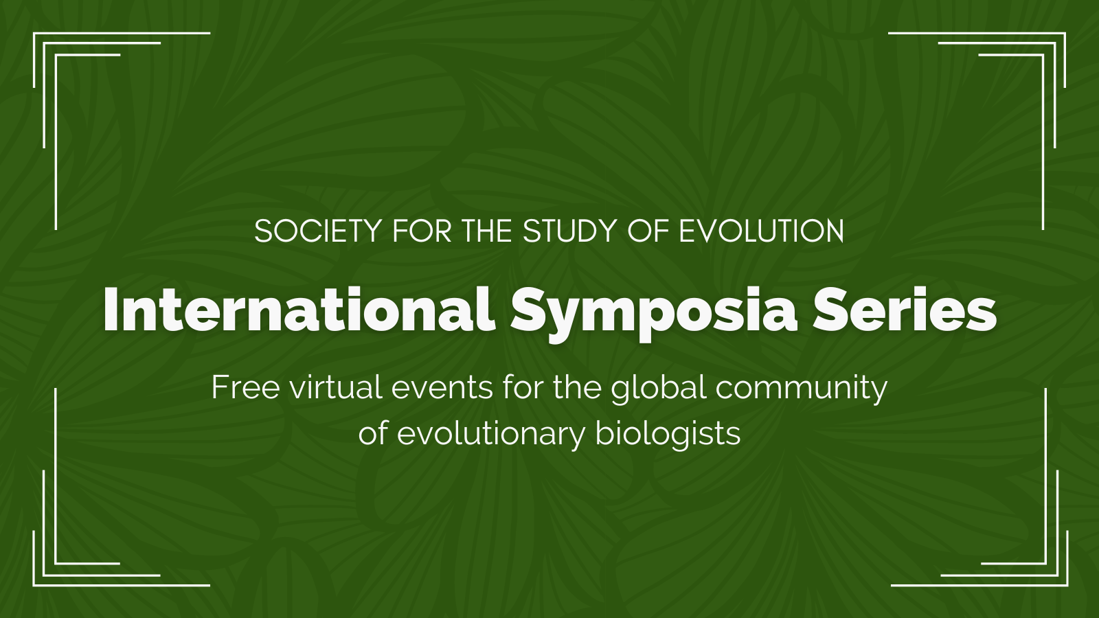 Text: Society for the Study of Evolution International Symposia Series, Free virtual events for the global community of Evolutionary Biologists.